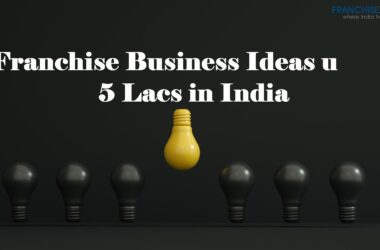 “Small Franchise, Big Dreams: Ideas under 5 Lacs in India”