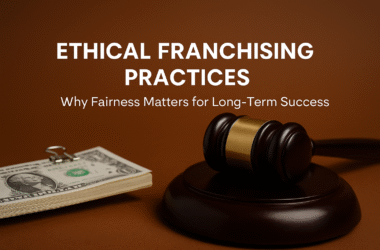 Ethical Franchising Practices: Why Fairness Matters for Long-Term Success
