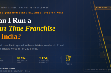 Can I Run a Franchise Part-Time in India? Here’s the Truth No One Tells You